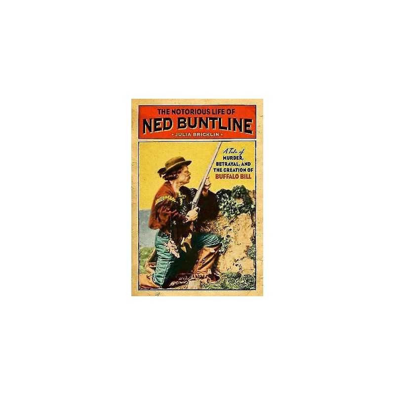 Notorious Life of Ned Buntline - 9781493047536