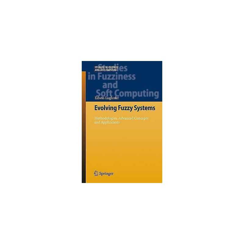Evolving Fuzzy Systems - Methodologies, Advanced Concepts and... - 9783642266928