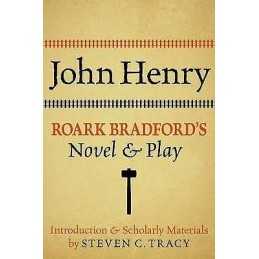 John Henry: Roark Bradfords Novel and Play - 9780199766505