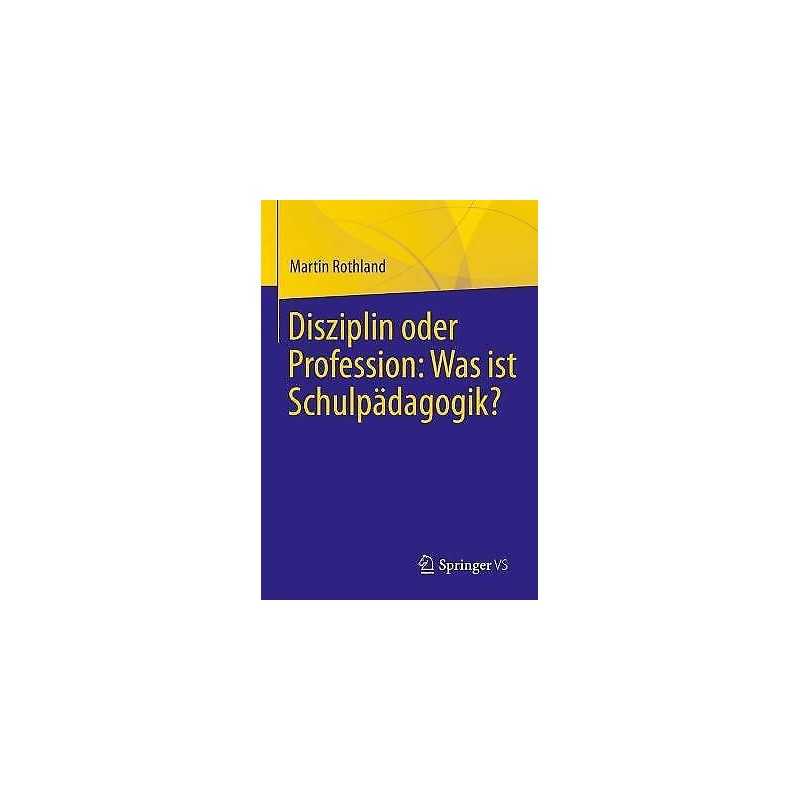 Disziplin oder Profession: Was ist Schulpadagogik? - 9783658357085