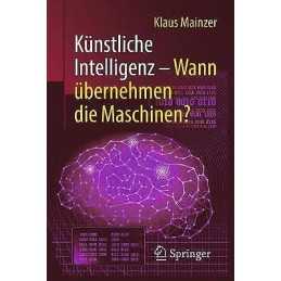 Kunstliche Intelligenz - Wann ubernehmen die Maschinen? - 9783662580455