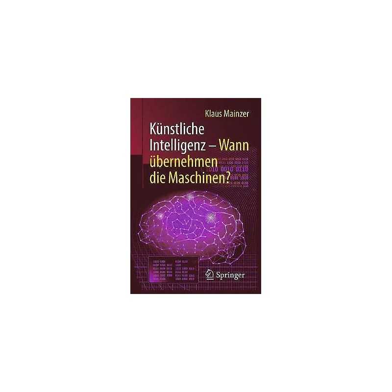 Kunstliche Intelligenz - Wann ubernehmen die Maschinen? - 9783662580455