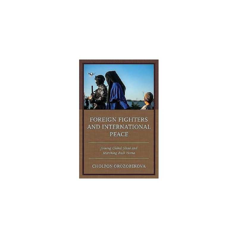 Foreign Fighters and International Peace - 9780761873709