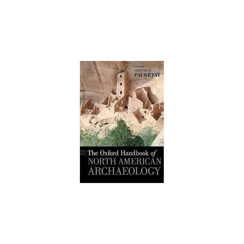 The Oxford Handbook of North American Archaeology - 9780195380118