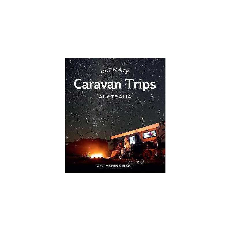 Ultimate Caravan Trips: Australia - 9781741177879