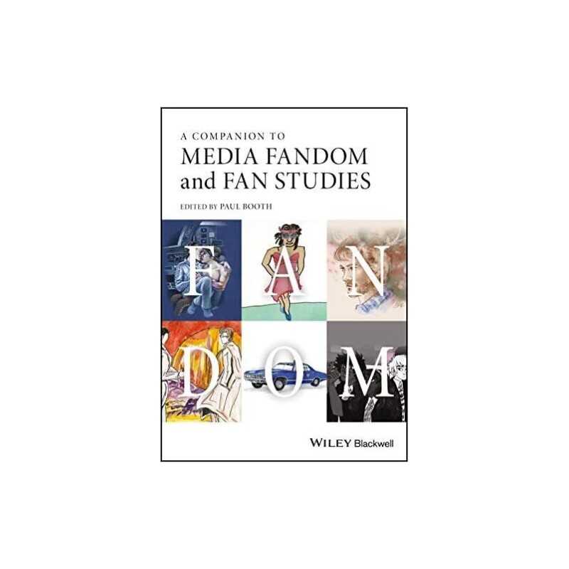 A Companion to Media Fandom and Fan Studies - 9781119237167