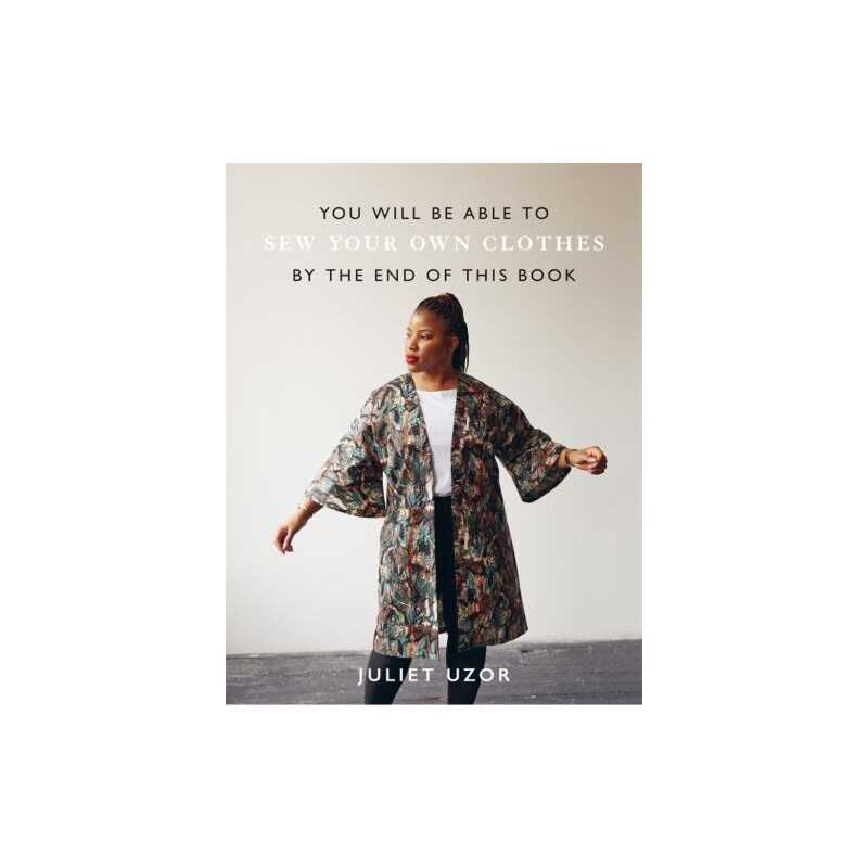 You Will Be Able to Sew Your Own Clothes by the End of This Book - 9781781578223
