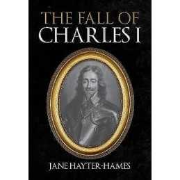 The Fall of Charles I - 9781398108080