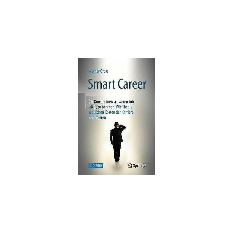 Smart Career: Die Kunst, einen schweren Job leicht zu nehmen - 9783662611357