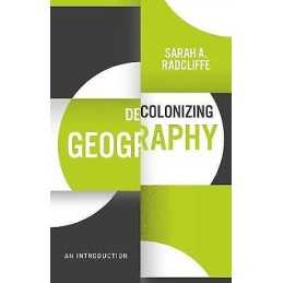 Decolonizing Geography - 9781509541607