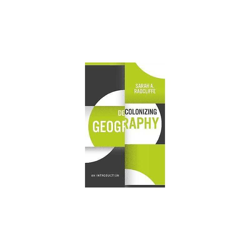 Decolonizing Geography - 9781509541607