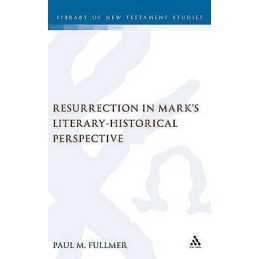 Resurrection in Marks Literary-Historical Perspective - 9780567045539