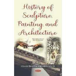History of Sculpture, Painting, and Architecture - 9781536156812