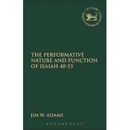 The Performative Nature and Function of Isaiah 40-55 - 9780567025821