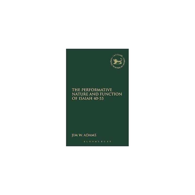 The Performative Nature and Function of Isaiah 40-55 - 9780567025821