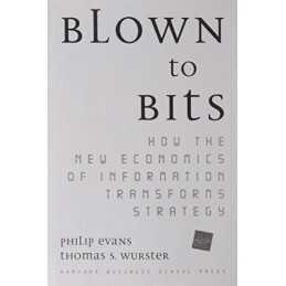 Blown to Bits: How the New Economics of Inform... by Wurster, Thomas S. Hardback