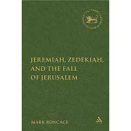 Jeremiah, Zedekiah, and the Fall of Jerusalem - 9780567026712