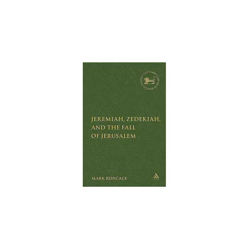 Jeremiah, Zedekiah, and the Fall of Jerusalem - 9780567026712