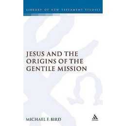 Jesus and the Origins of the Gentile Mission - 9780567044730