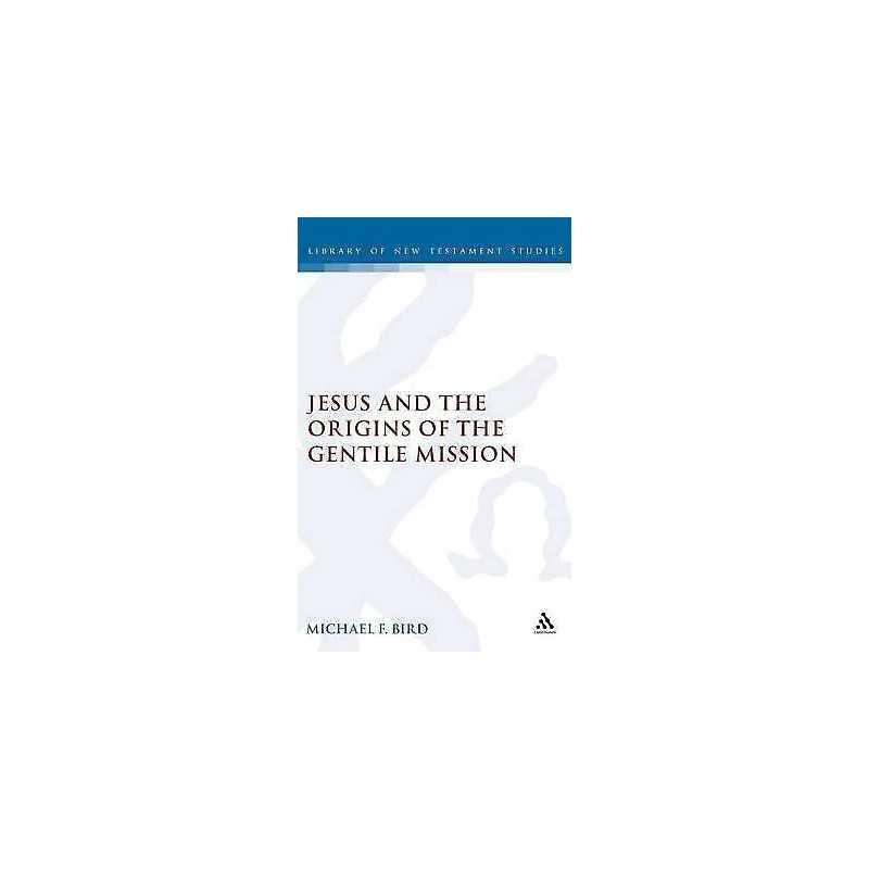 Jesus and the Origins of the Gentile Mission - 9780567044730