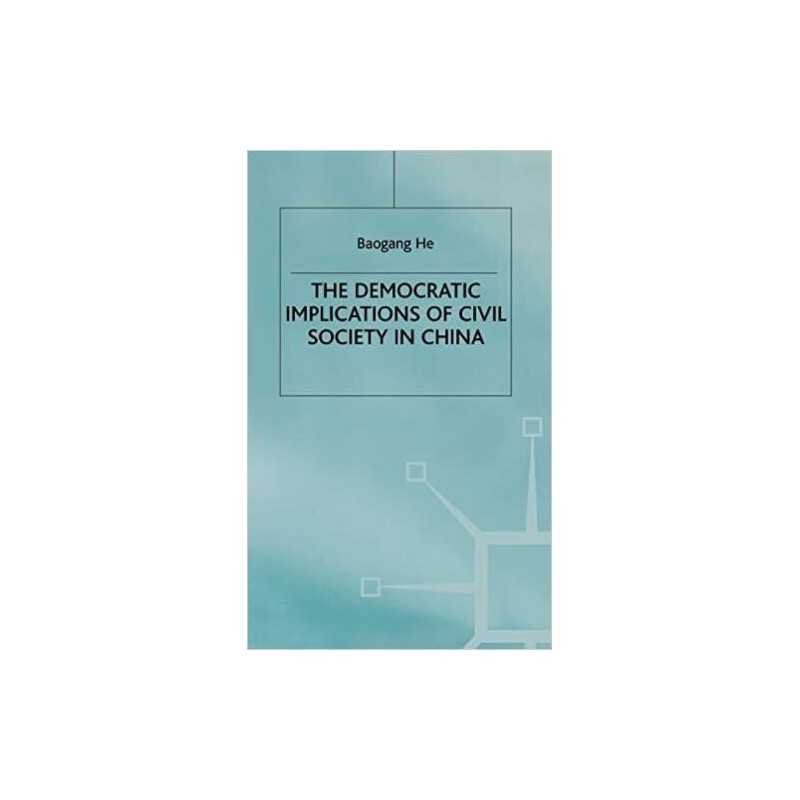 The Democratic Implications of Civil Society in China - 9780333673676