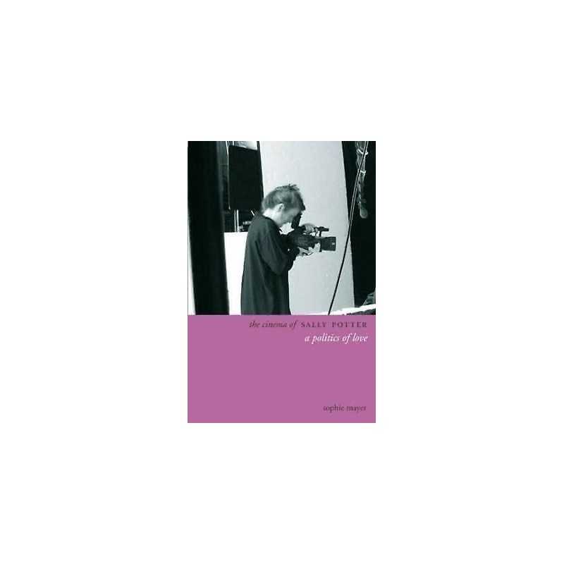 The Cinema of Sally Potter - A Politics of Love - 9781905674671