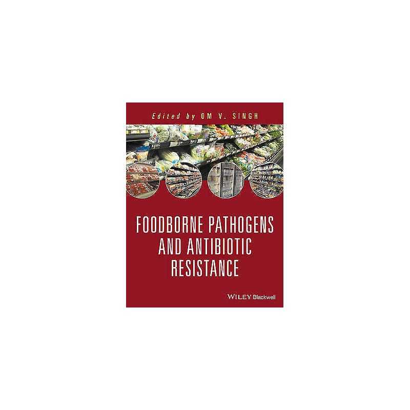 Food Borne Pathogens and Antibiotic Resistance - 9781119139157