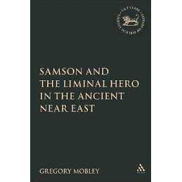 Samson and the Liminal Hero in the Ancient Near East - 9780567028426