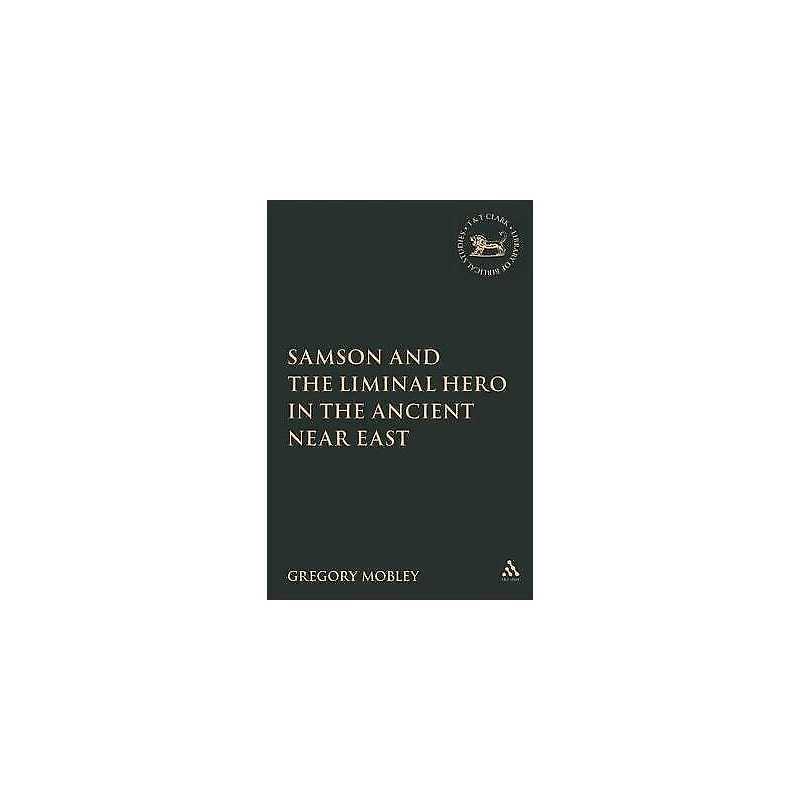 Samson and the Liminal Hero in the Ancient Near East - 9780567028426