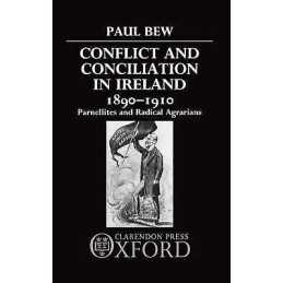 Conflict and Conciliation in Ireland 1890-1910 - 9780198227588