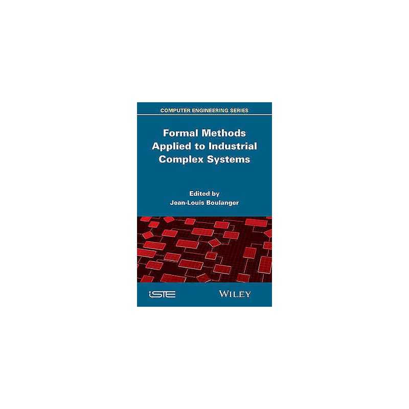 Formal Methods Applied to Industrial Complex Systems - 9781848216327