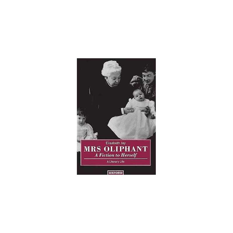 Mrs Oliphant: A Fiction to Herself - 9780198128755