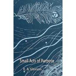 Small Acts of Purpose - 9781925231564