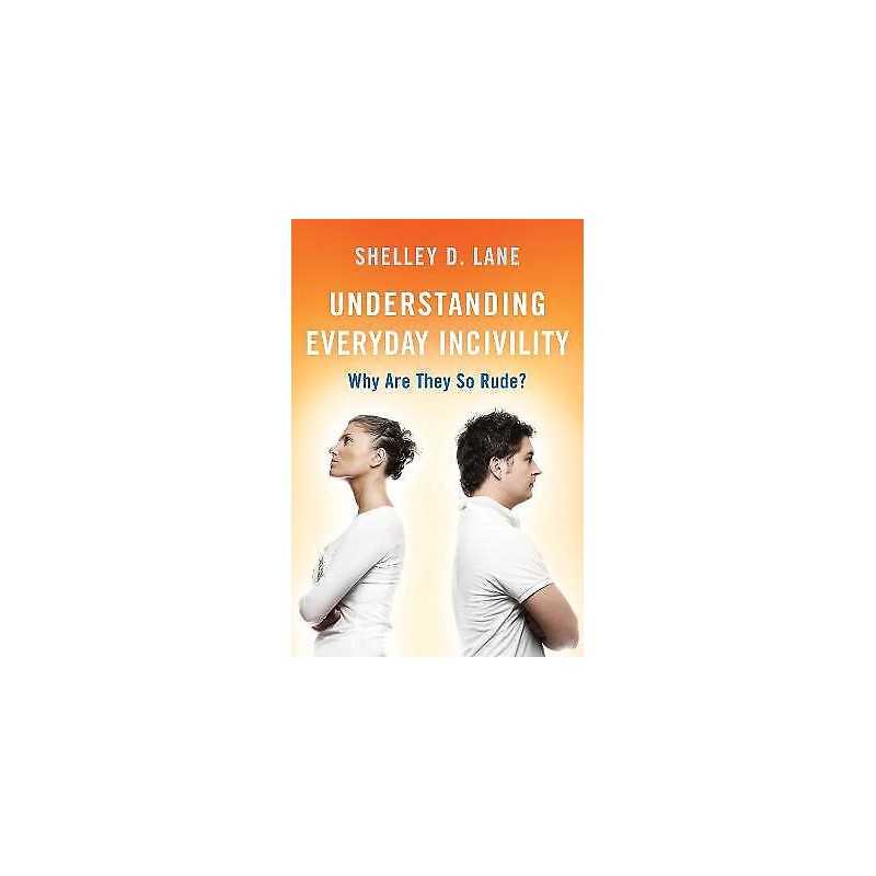 Understanding Everyday Incivility - 9781538141205