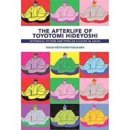 The Afterlife of Toyotomi Hideyoshi - 9780674267923