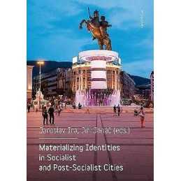 Materializing Identities in Socialist and Post-Socialist Cities - 9788024635903