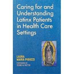 Caring for and Understanding Latinx Patients in Health Care S... - 9781785928093