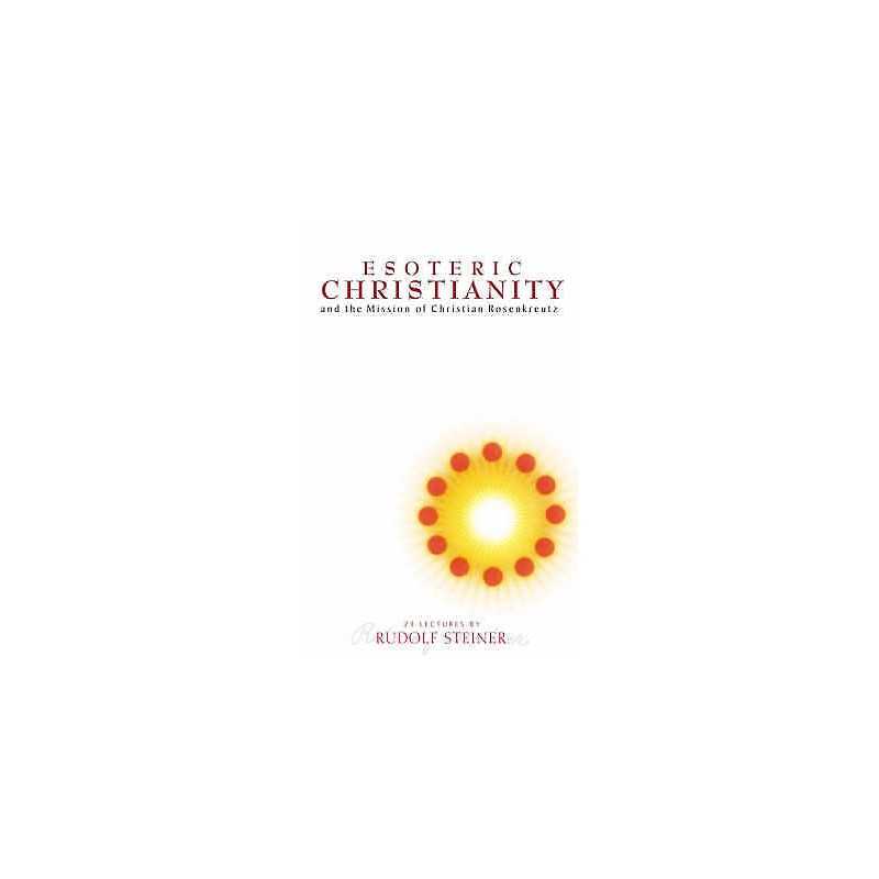 Esoteric Christianity and the Mission of Christian Rosenkreutz - 9781855840836