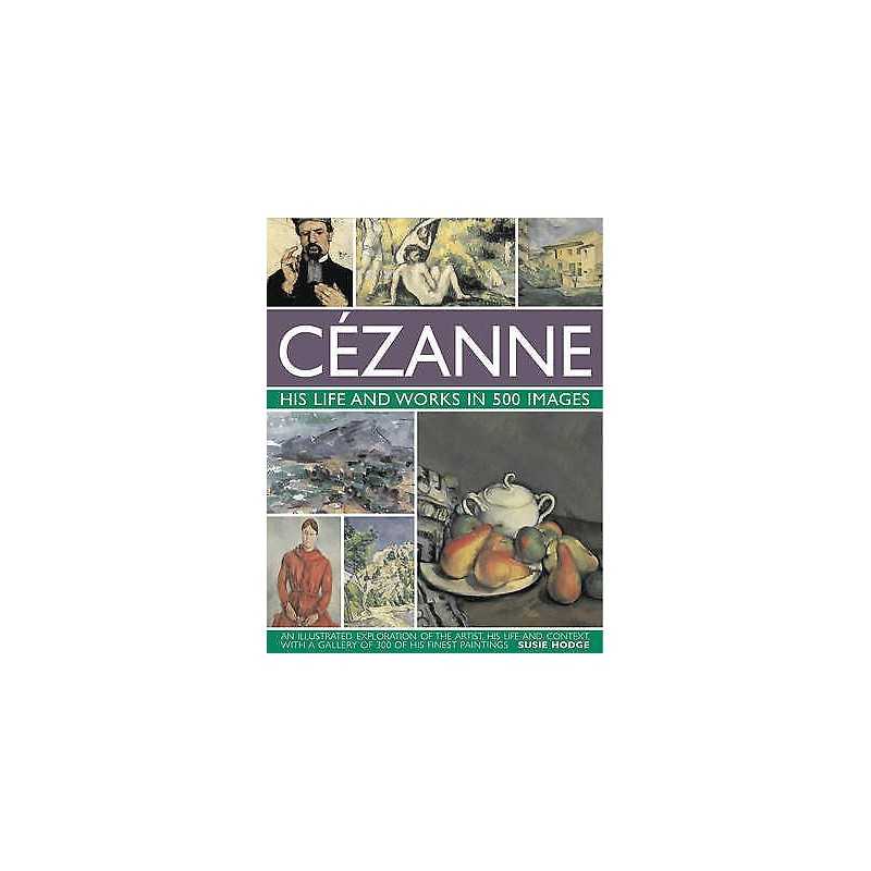 Cezanne: His Life and Works in 500 Images - 9780754823131