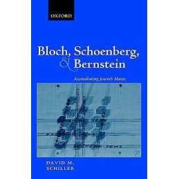 Bloch, Schoenberg, and Bernstein - 9780198167112