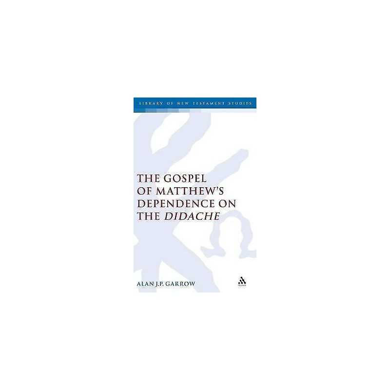 The Gospel of Matthews Dependence on the Didache - 9780826469779