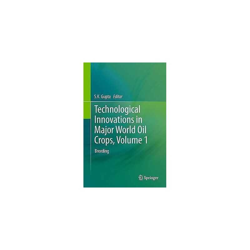 Technological Innovations in Major World Oil Crops, Volume 1 - 9781489987075
