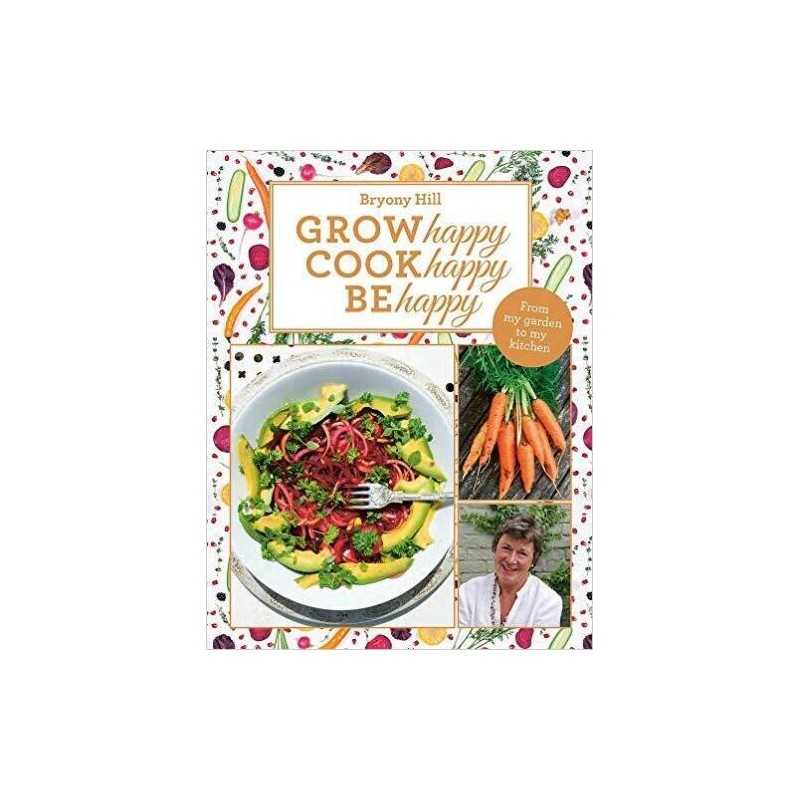 Grow Happy, Cook Happy, Be Happy - 9781910453582
