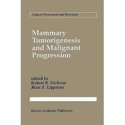 Mammary Tumorigenesis and Malignant Progression - 9781461361091