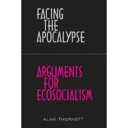Facing the Apocalypse - Arguments for Ecosocialism - 9780902869912