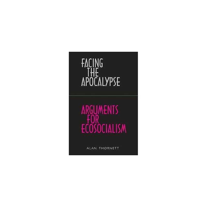 Facing the Apocalypse - Arguments for Ecosocialism - 9780902869912