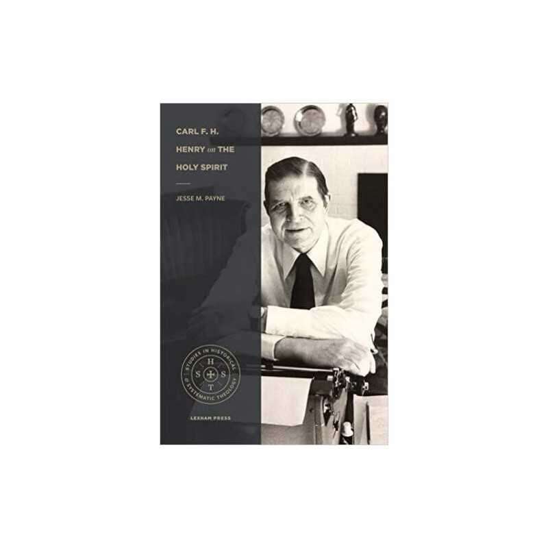 Carl F. H. Henry on the Holy Spirit - 9781683594871