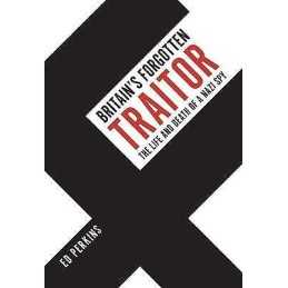 Britains Forgotten Traitor - 9781398100305