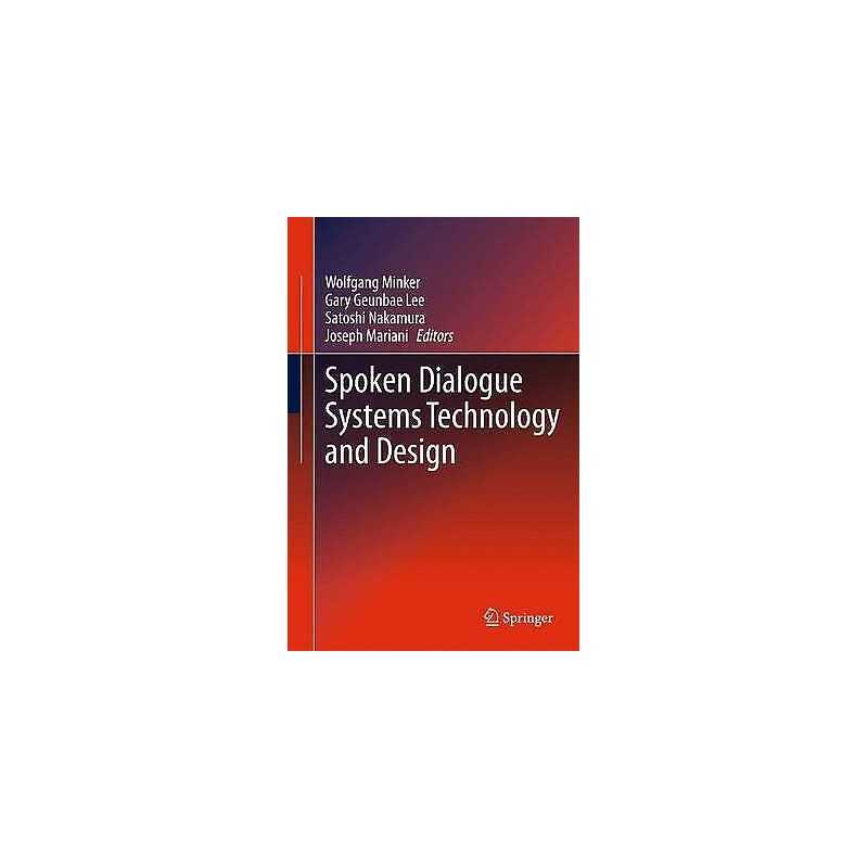 Spoken Dialogue Systems Technology and Design - 9781489982483