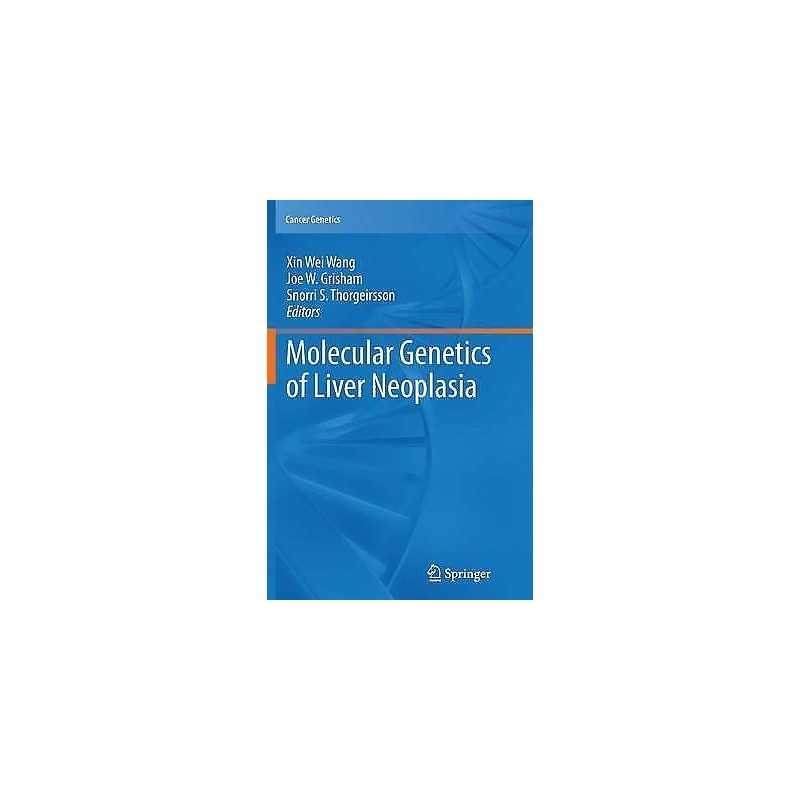 Molecular Genetics of Liver Neoplasia - 9781461427315